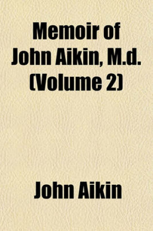 Cover of Memoir of John Aikin, M.D. (Volume 2)