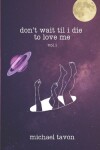Book cover for don't wait til i die to love me vol.1