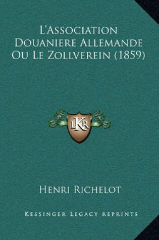 Cover of L'Association Douaniere Allemande Ou Le Zollverein (1859)