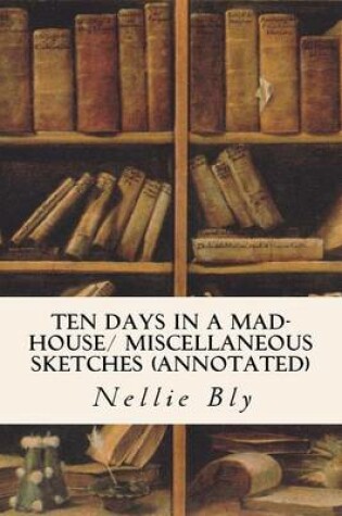 Cover of Ten Days in a Mad-House/ Miscellaneous Sketches (annotated)