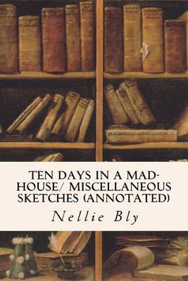 Book cover for Ten Days in a Mad-House/ Miscellaneous Sketches (annotated)
