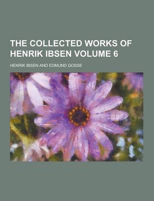 Book cover for The Collected Works of Henrik Ibsen Volume 6