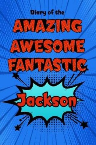 Cover of Diary of the Amazing Awesome Fantastic Jackson