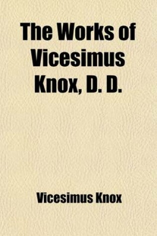 Cover of The Works of Vicesimus Knox, D.D. (Volume 6); With a Biographical Preface