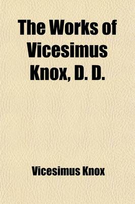 Book cover for The Works of Vicesimus Knox, D.D. (Volume 6); With a Biographical Preface