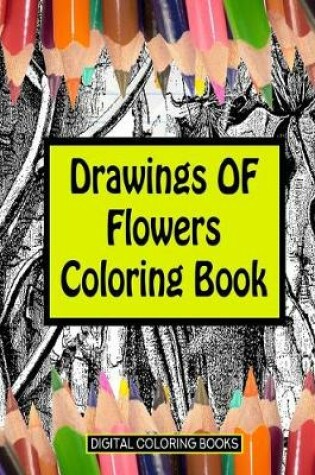Cover of Drawings Of Flowers Coloring Book