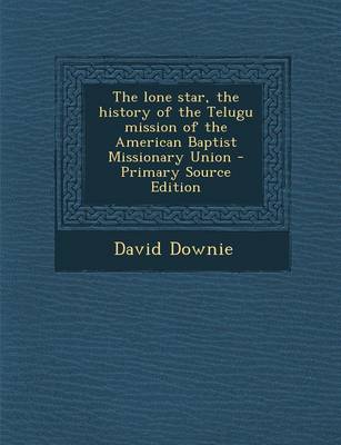 Book cover for The Lone Star, the History of the Telugu Mission of the American Baptist Missionary Union - Primary Source Edition