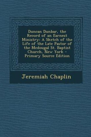 Cover of Duncan Dunbar, the Record of an Earnest Ministry