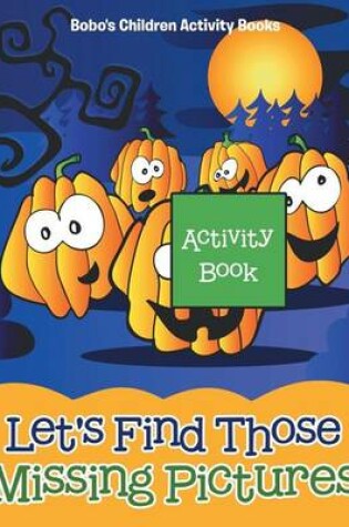 Cover of Let's Find Those Missing Pictures Activity Book