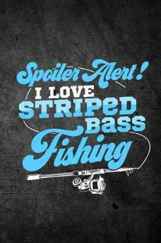 Cover of Spoiler Alert I Love Striped Bass Fishing