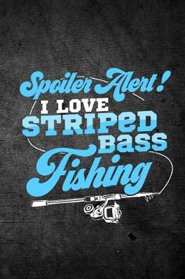 Book cover for Spoiler Alert I Love Striped Bass Fishing
