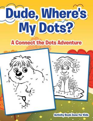 Book cover for Dude, Where's My Dots? a Connect the Dots Adventure