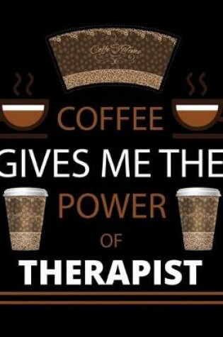 Cover of COFFEE gives me the power of Therapist