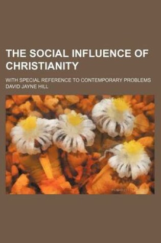 Cover of The Social Influence of Christianity; With Special Reference to Contemporary Problems