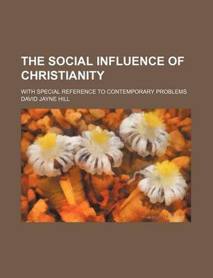 Book cover for The Social Influence of Christianity; With Special Reference to Contemporary Problems