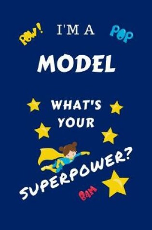 Cover of I'm A Model What's Your Superpower?