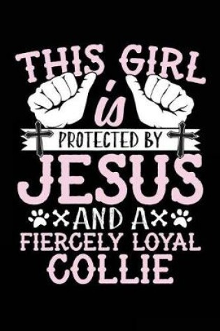 Cover of This Girl Is Protected By Jesus And A Fiercely Loyal Collie