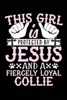 Book cover for This Girl Is Protected By Jesus And A Fiercely Loyal Collie