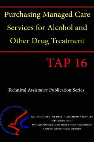Cover of Purchasing Managed Care Services for Alcohol and Other Drug Treatment (TAP 16)