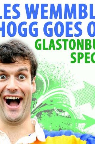 Cover of Giles Wemmbley Hogg Goes Off: Glastonbury Special