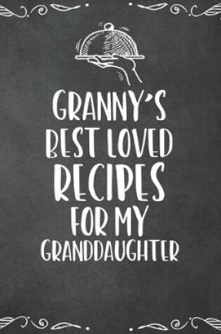 Cover of Granny's Best Loved Recipes For My Granddaughter