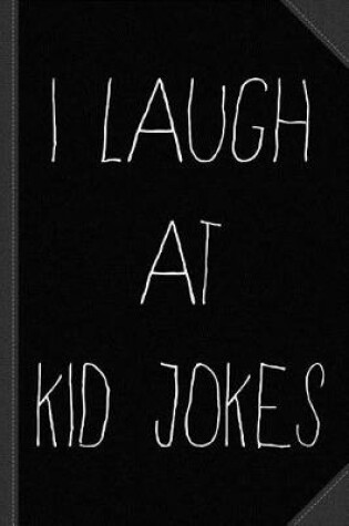 Cover of I Laugh at Kid Jokes Journal Notebook