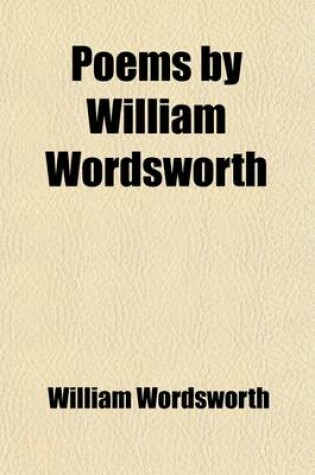 Cover of Poems by William Wordsworth (Volume 2); Including Lyrical Ballads, and the Miscellaneous Pieces of the Author