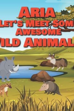 Cover of Aria Let's Meet Some Awesome Wild Animals!