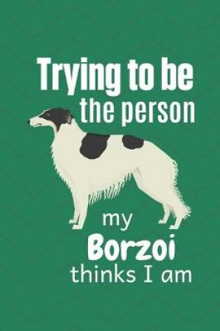 Cover of Trying to be the person my Borzoi thinks I am