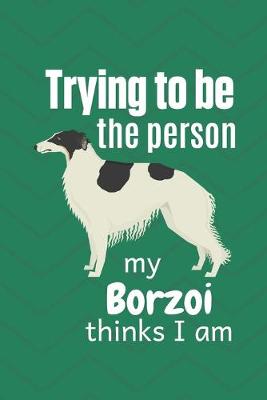 Book cover for Trying to be the person my Borzoi thinks I am