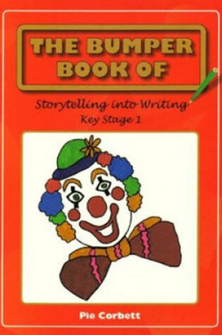 Cover of The Bumper Book of Story Telling into Writing at Key Stage 1