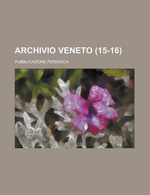 Book cover for Archivio Veneto; Pubblicazione Periodica (15-16)