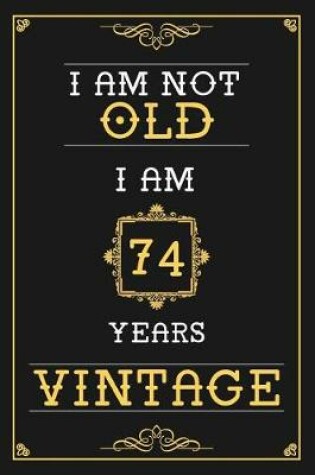 Cover of I Am Not Old I Am 74 Years Vintage