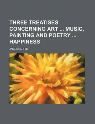 Book cover for Three Treatises Concerning Art Music, Painting and Poetry Happiness