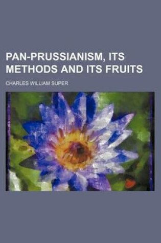 Cover of Pan-Prussianism, Its Methods and Its Fruits