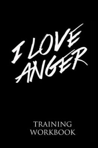 Cover of I Love Anger Training Workbook