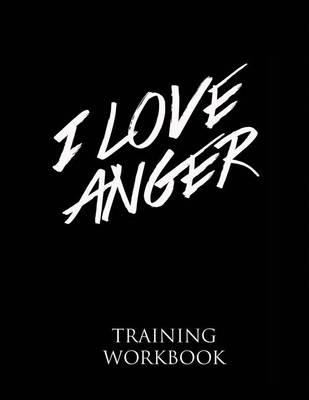 Book cover for I Love Anger Training Workbook