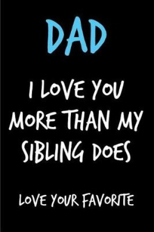 Cover of Dad I Love You More Than My Sibling Does