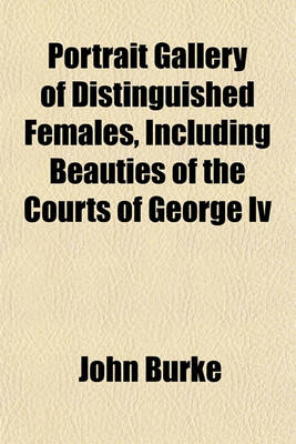 Book cover for Portrait Gallery of Distinguished Females, Including Beauties of the Courts of George IV