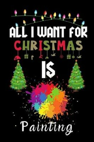 Cover of All I Want For Christmas Is Painting