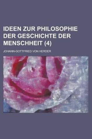 Cover of Ideen Zur Philosophie Der Geschichte Der Menschheit Volume 4