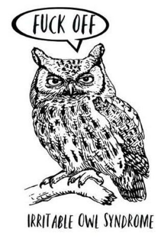 Cover of Fuck Off - Irritable Owl Syndrome