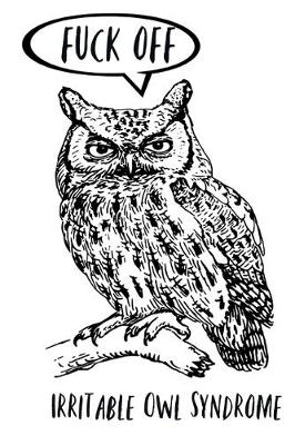 Book cover for Fuck Off - Irritable Owl Syndrome
