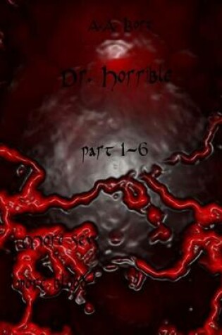 Cover of Dr. Horrible Part 1-6 More Sex, More Blood