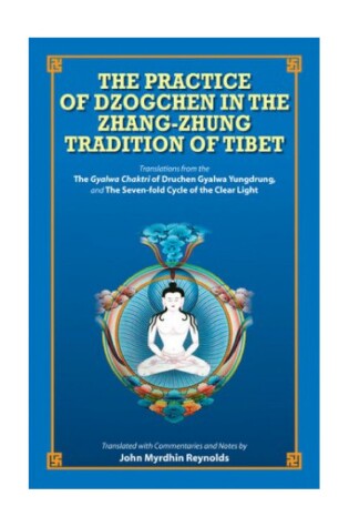 Cover of The Practice of Dzogchen in the Zhang Zhung Tradition of Tibet