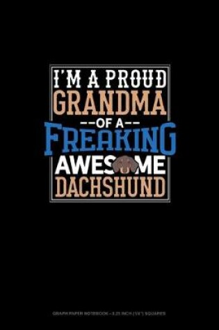 Cover of I Am A Proud Grandma Of A Freaking Awesome Dachshund