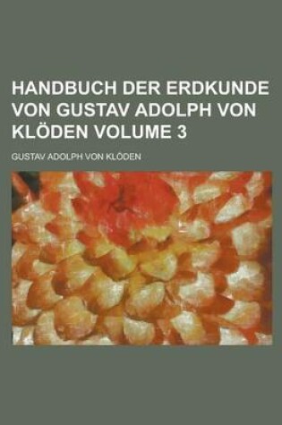 Cover of Handbuch Der Erdkunde Von Gustav Adolph Von Kloden Volume 3