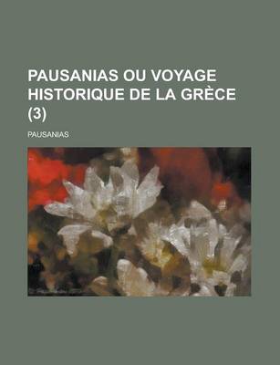 Book cover for Pausanias Ou Voyage Historique de La Grece (3 )