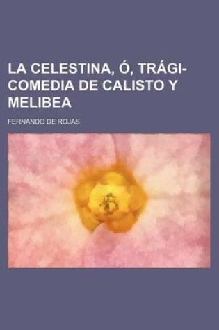 Cover of La Celestina, O, Tragi-Comedia de Calisto y Melibea