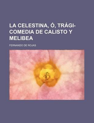 Book cover for La Celestina, O, Tragi-Comedia de Calisto y Melibea